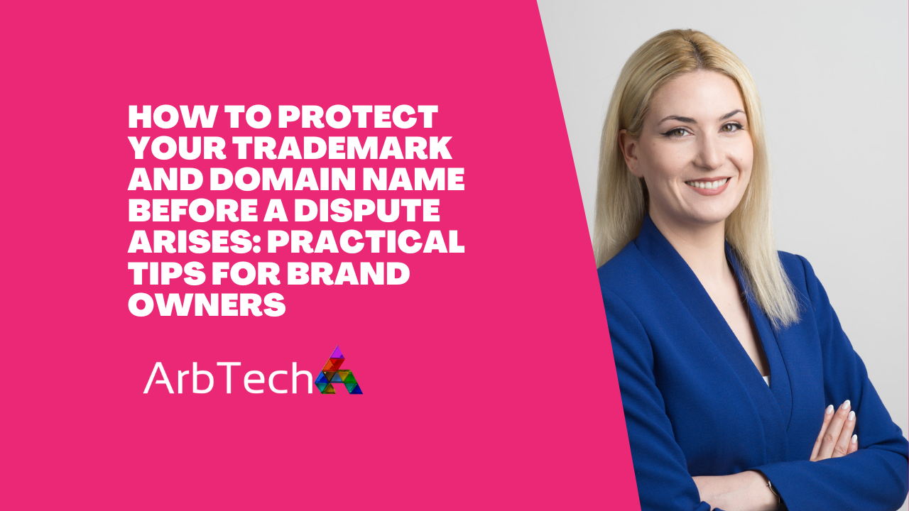 How to Protect Your Trademark and Domain Name Before a Dispute Arises: Practical Tips for Brand Owners