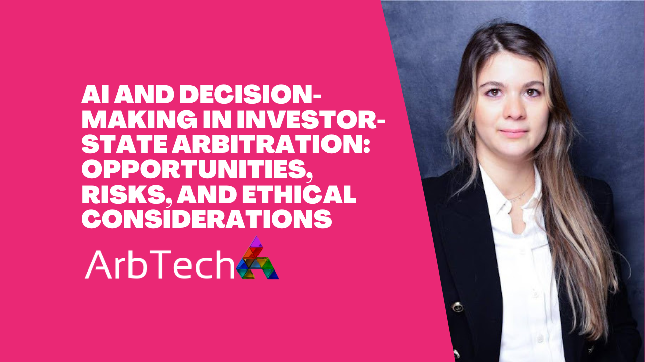 AI and Decision-Making in Investor-State Arbitration: Opportunities, Risks, and Ethical Considerations