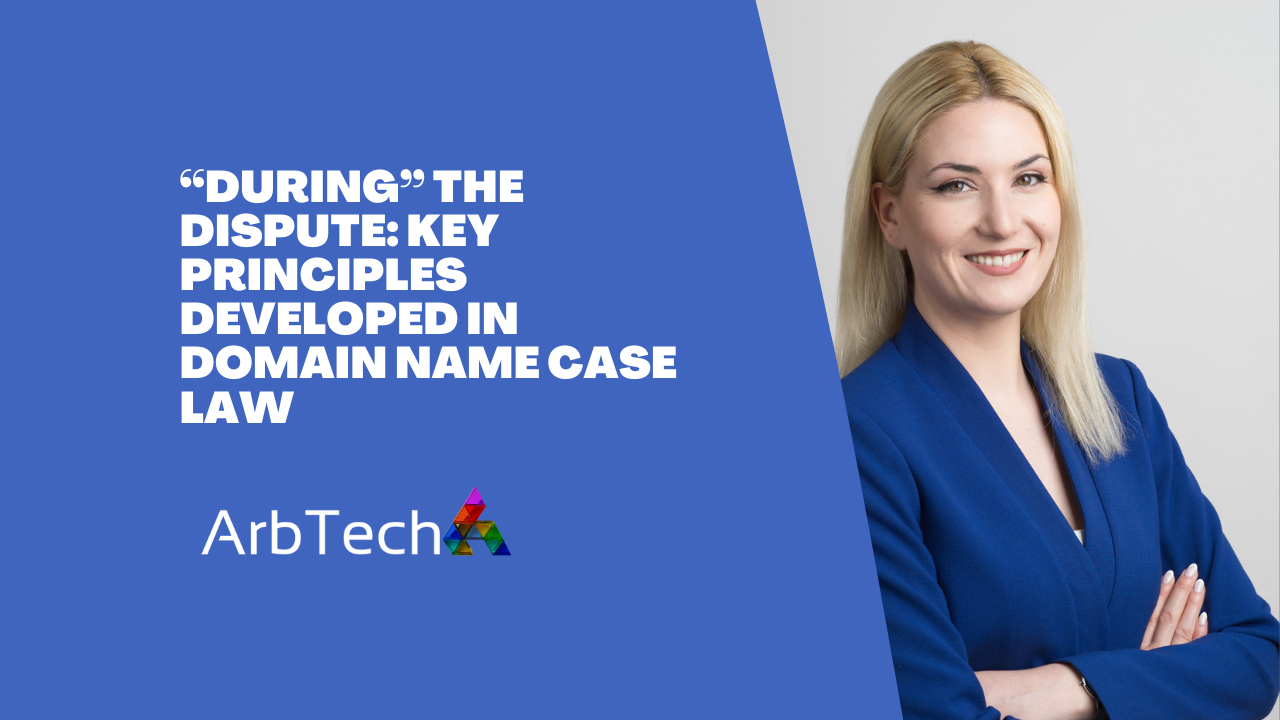 “During” the Dispute: Key Principles Developed in Domain Name Case Law