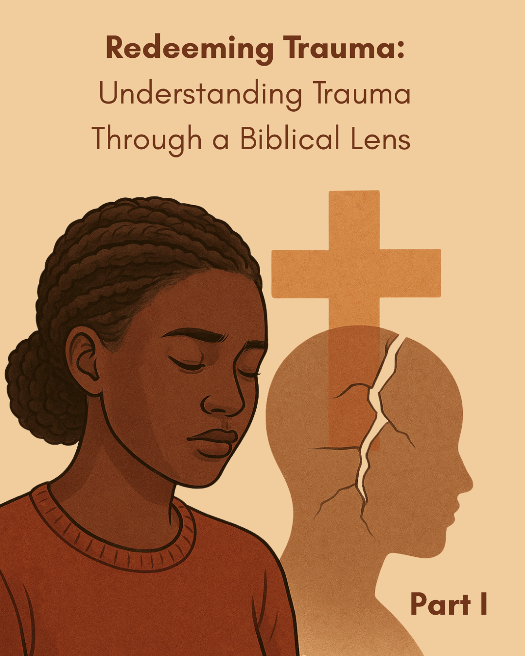 Redeeming Trauma Part I: Understanding Trauma Through a Biblical Lens