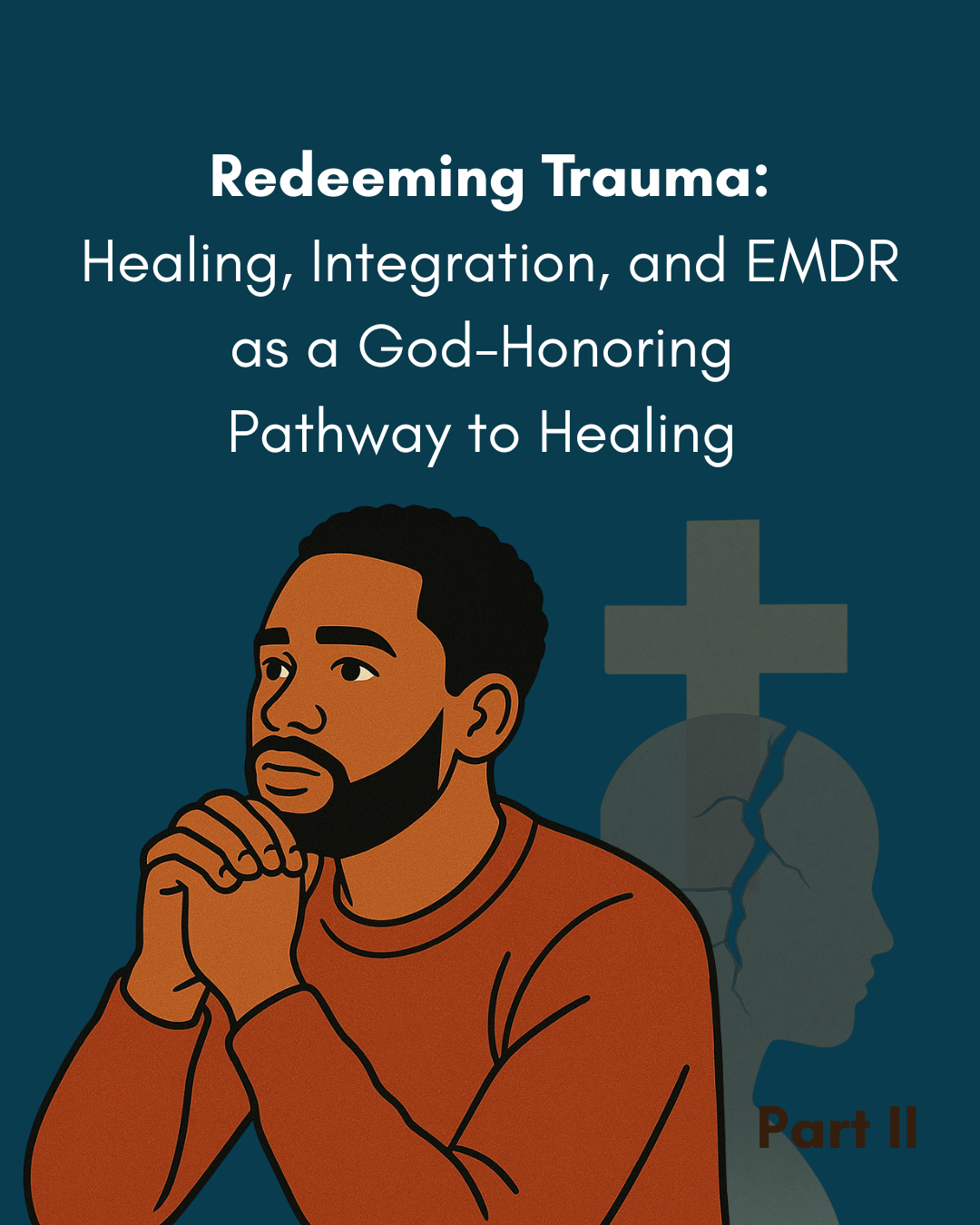 Redeeming Trauma Part II: Healing, Integration, and EMDR as a God-Honoring Pathway