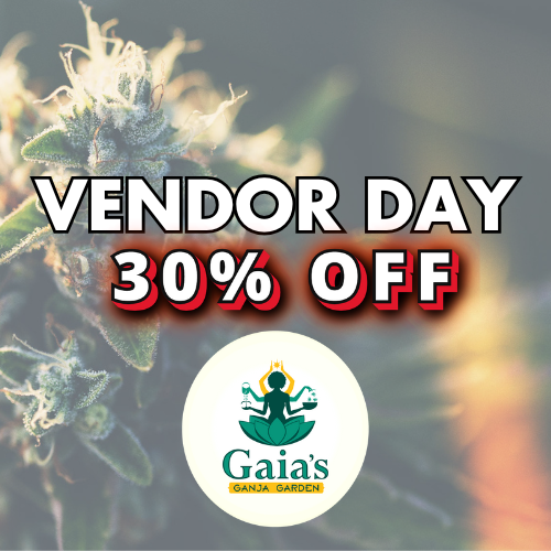 $0.01 Pre-Roll w/ Gaia's Ganja Gardens purchase Limit 2/customer, while supplies last 30% off all Gaia's Ganja Gardens products