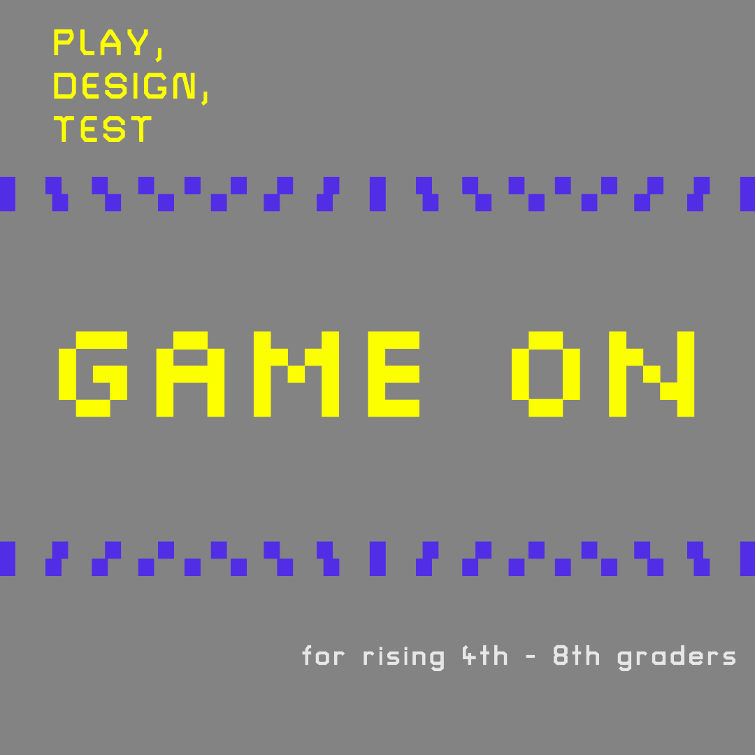 July 27th - 31st: Game On- Play, Design, Test