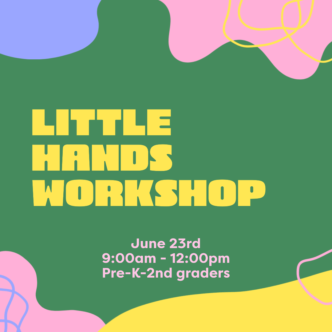June 23, 2026- Little Hands Workshop