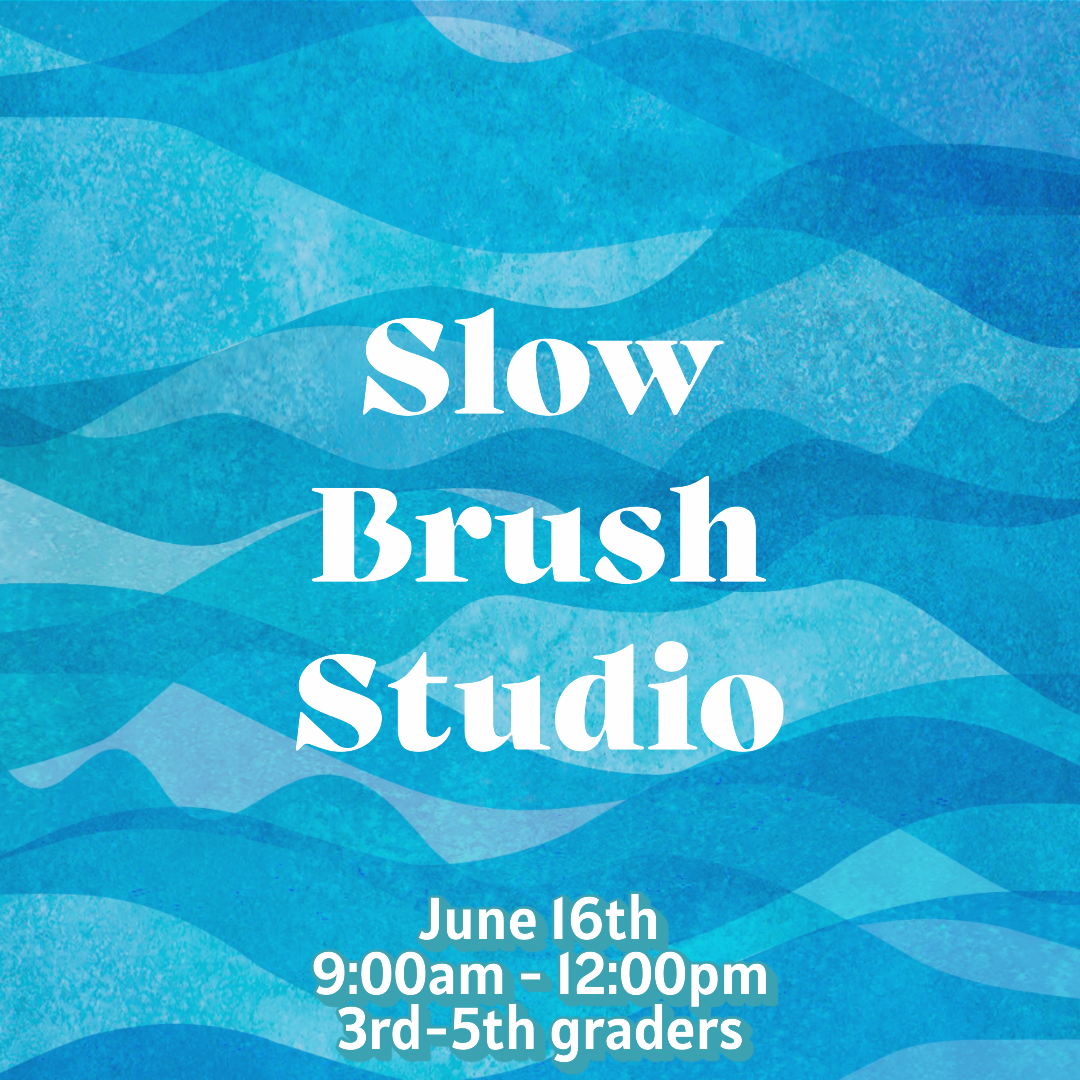 June 16, 2026- Slowbrush Studio
