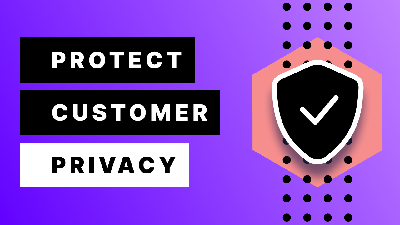 A security shield illustration with the words "protect customer privacy".