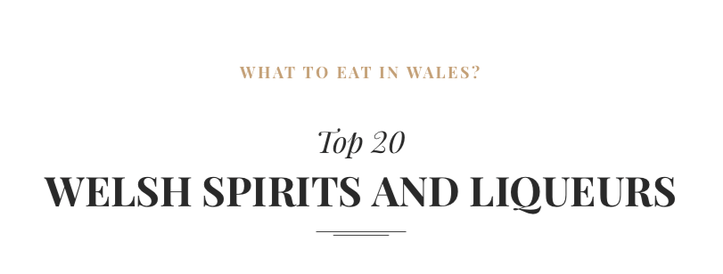 Top 20
WELSH SPIRITS AND LIQUEURS