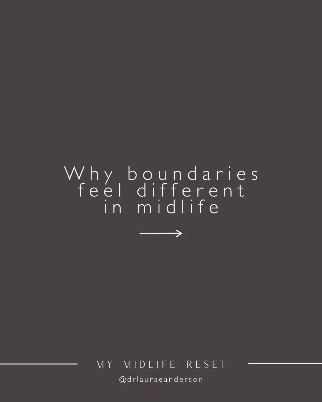 Boundaries in midlife start to feel different than they did earlier in life. Whereas in earlier life boundaries can sometimes feel difficult and fuzzy, in midlife boundaries are often much stronger, clearer, and even more urgent. And for a lot of wom