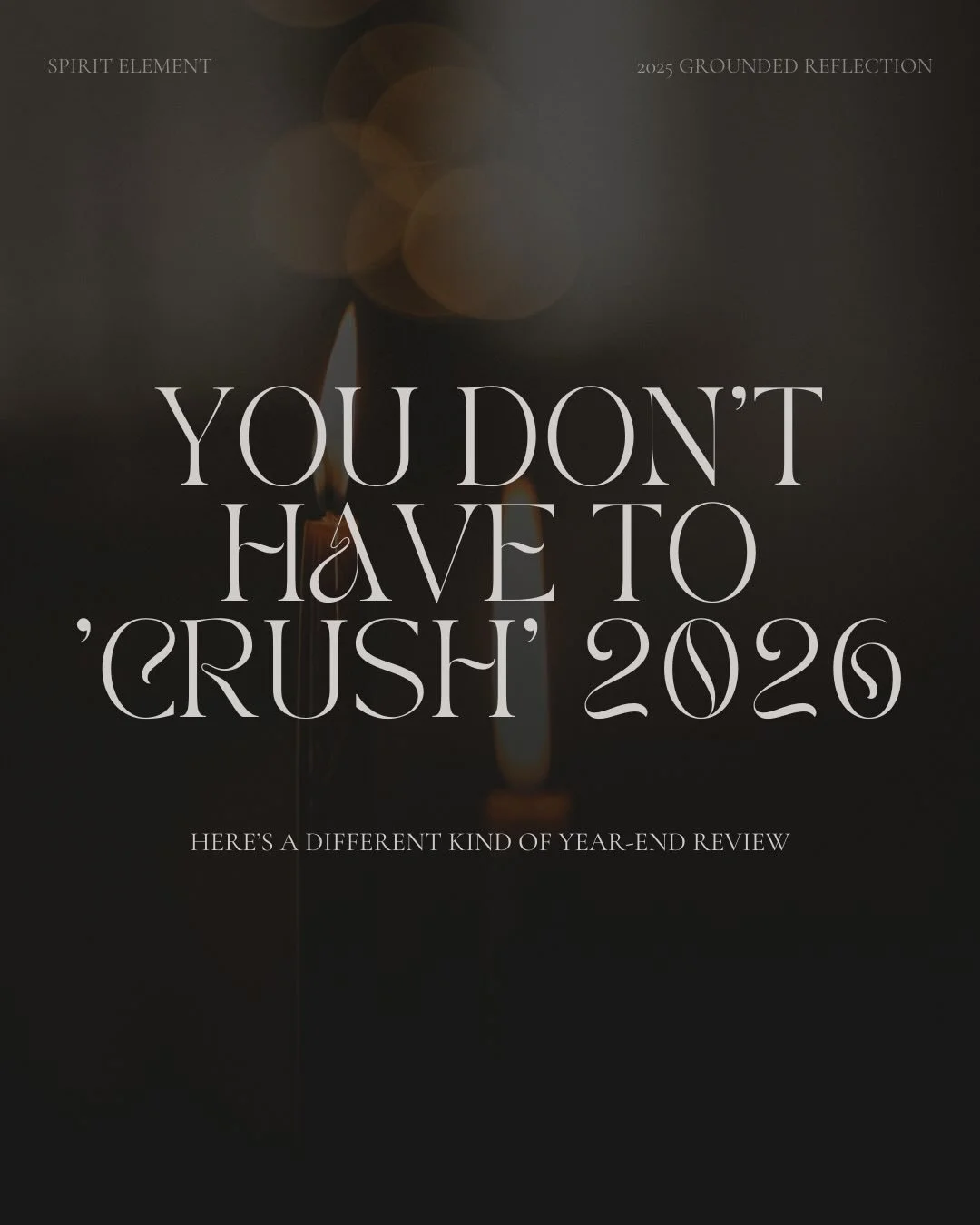 You don&rsquo;t have to &lsquo;crush&rsquo; 2026.

You made it through 2025, but you&rsquo;re not bursting with gratitude. 
You&rsquo;re not ready for audacious goals. 

And the pressure to reflect, to be grateful, and to plan your &ldquo;best year e
