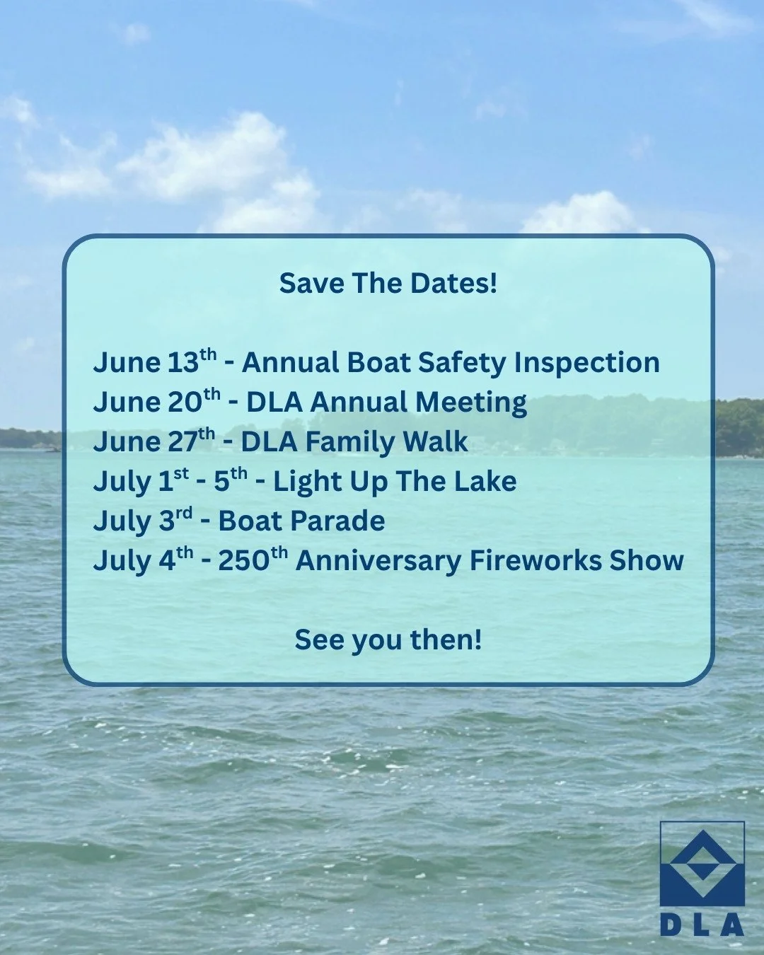 💠 June/July Save The Dates!

&bull; June 13th - Annual Boat Safety Inspection ⛵
&bull; June 20th - DLA Annual Meeting 👥
&bull; June 27th - DLA Family Walk 🚶
&bull;  July 1st - 5th - Light Up The Lake 🔆
&bull; July 3rd - Boat Parade ⛵
&bull; July 