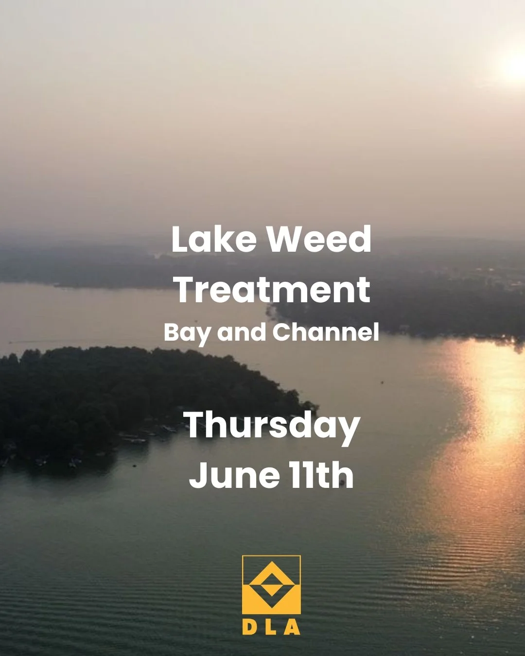 💠 First Lake Weed Treatment Thursday, June 11th

&bull; Targeting bays and channels only for Curly Leaf Pondweed and Eurasian Watermilfoil. 
&bull; Only 10 acres of the lake are targeted - i.e., 1% of the lake.
&bull; This is standard yearly mainten