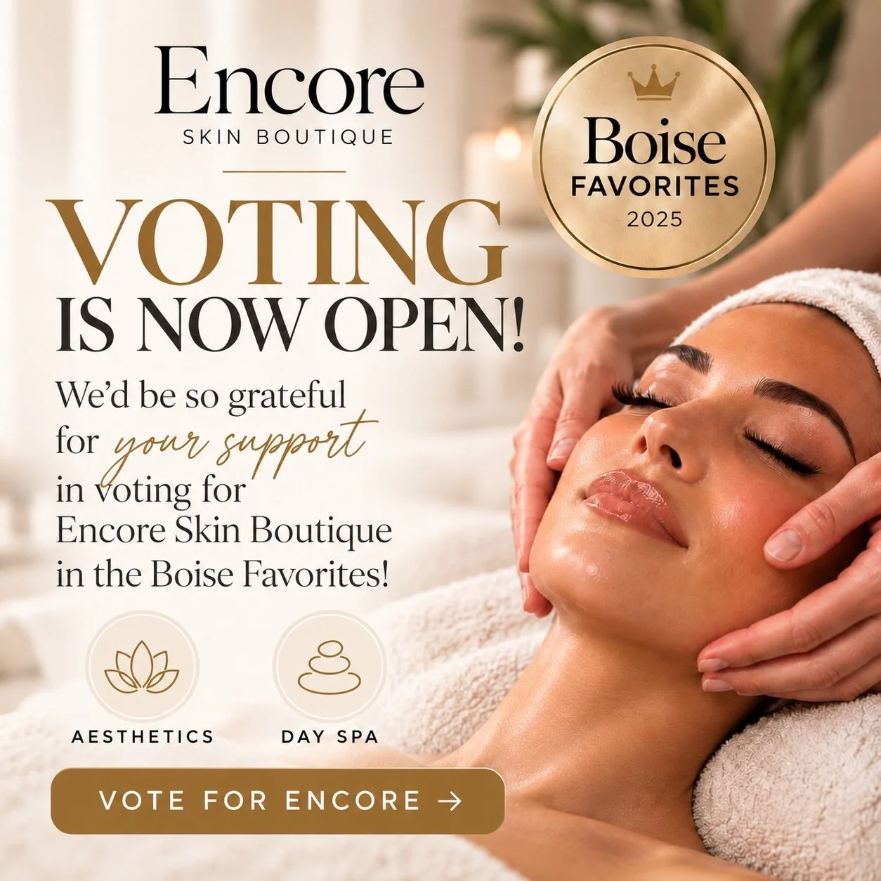 Voting is officially OPEN for Boise Favorites!

We&rsquo;re so excited to share that Encore Skin Boutique has been nominated in TWO categories &mdash; Aesthetics + Day Spa!

If you&rsquo;ve loved your time at Encore, we would be incredibly grateful f