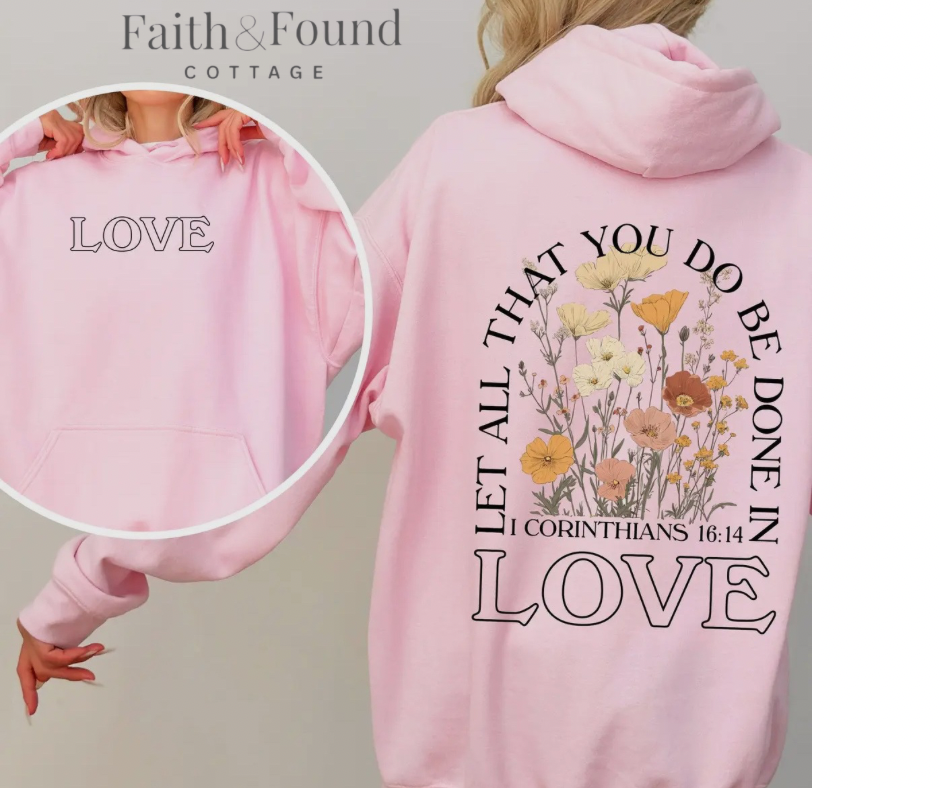 Let All That You Do Be Done in Love Hoodie/Sweatshirt FREE SHIPPING!