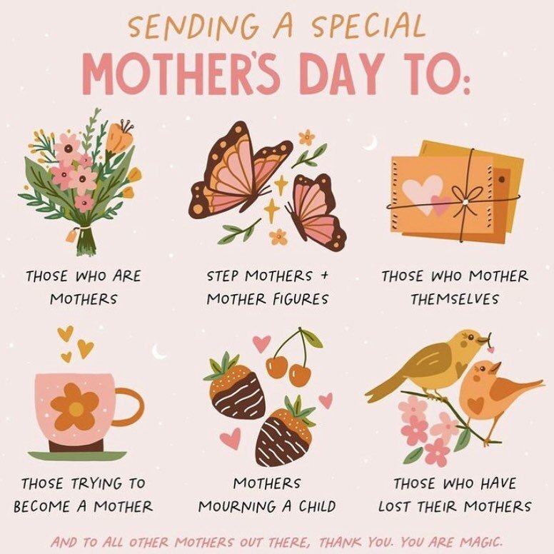 Happy Mother&rsquo;s Day to all the mothers out there!

💐those who are mothers
🦋step mothers &amp; mother figures
💗 those who mother themselves 
🌸those trying to become mothers
☀️ mothers in heaven 
⭐️ mothers mourning a child
🌻 for those who lo