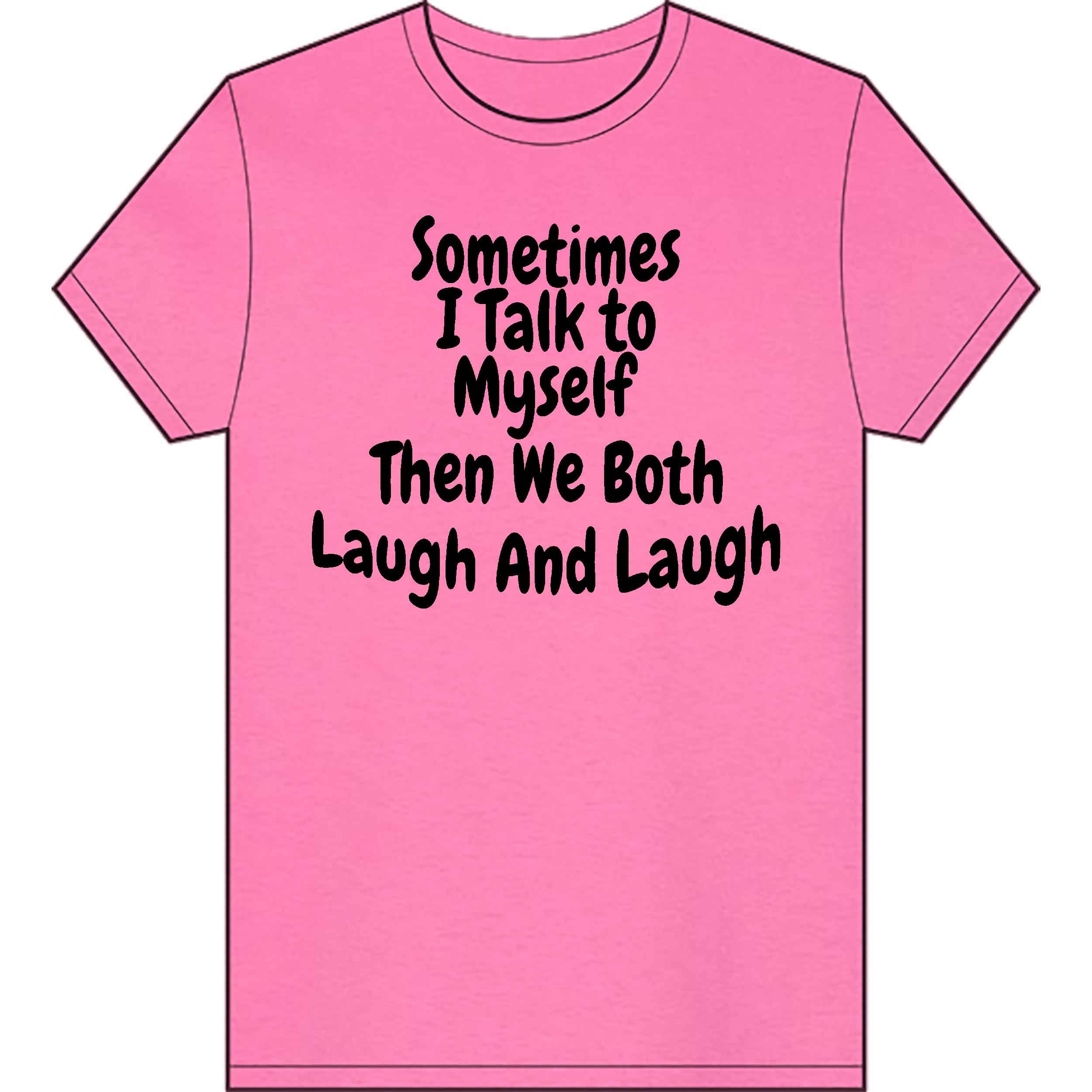 Sometimes-I-talk-to-myself-pink-tshirt.jpg