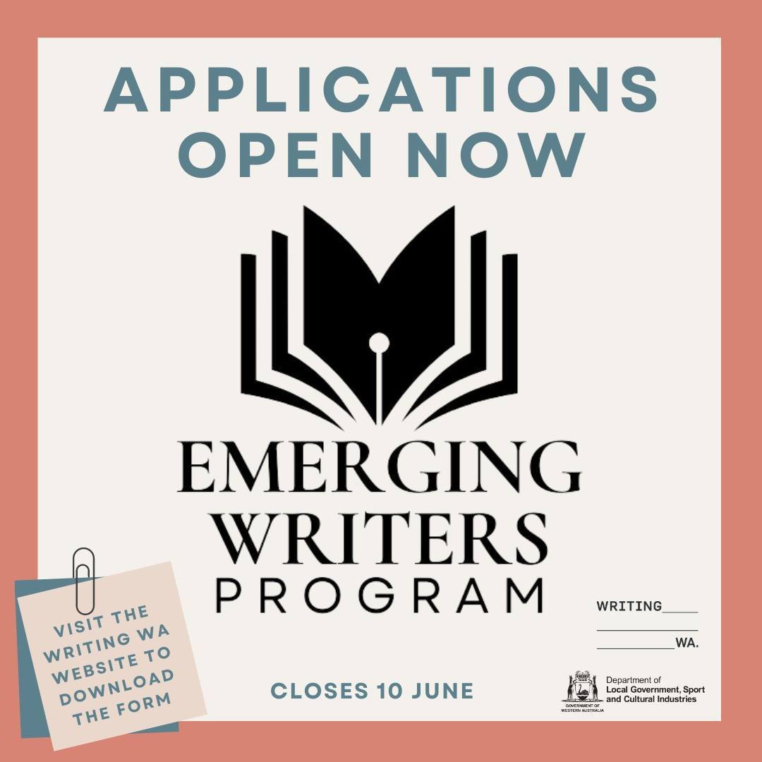 The Writing WA Emerging Writers Program, sponsored with thanks by the Department of Local Government, Sport and Cultural Industries, is now seeking applications from writers yet to have published a full-length debut work. Head to the Writing WA websi