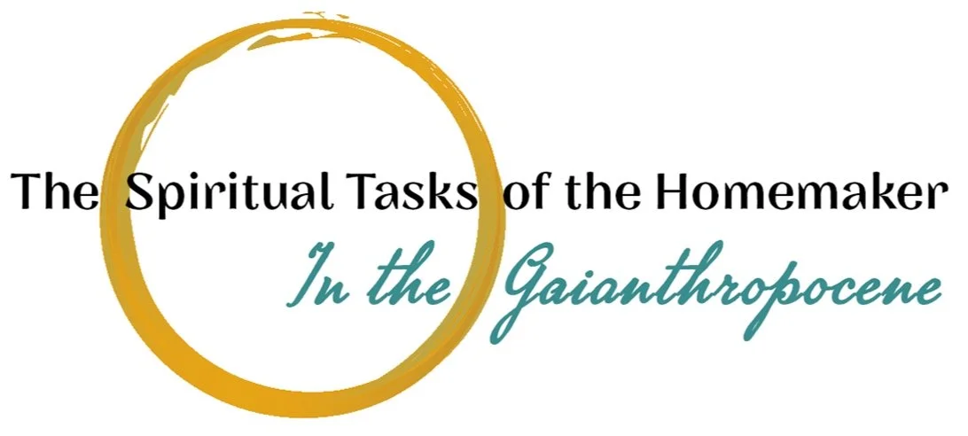 The Spiritual Tasks of the Homemaker in the Gaianthropocene