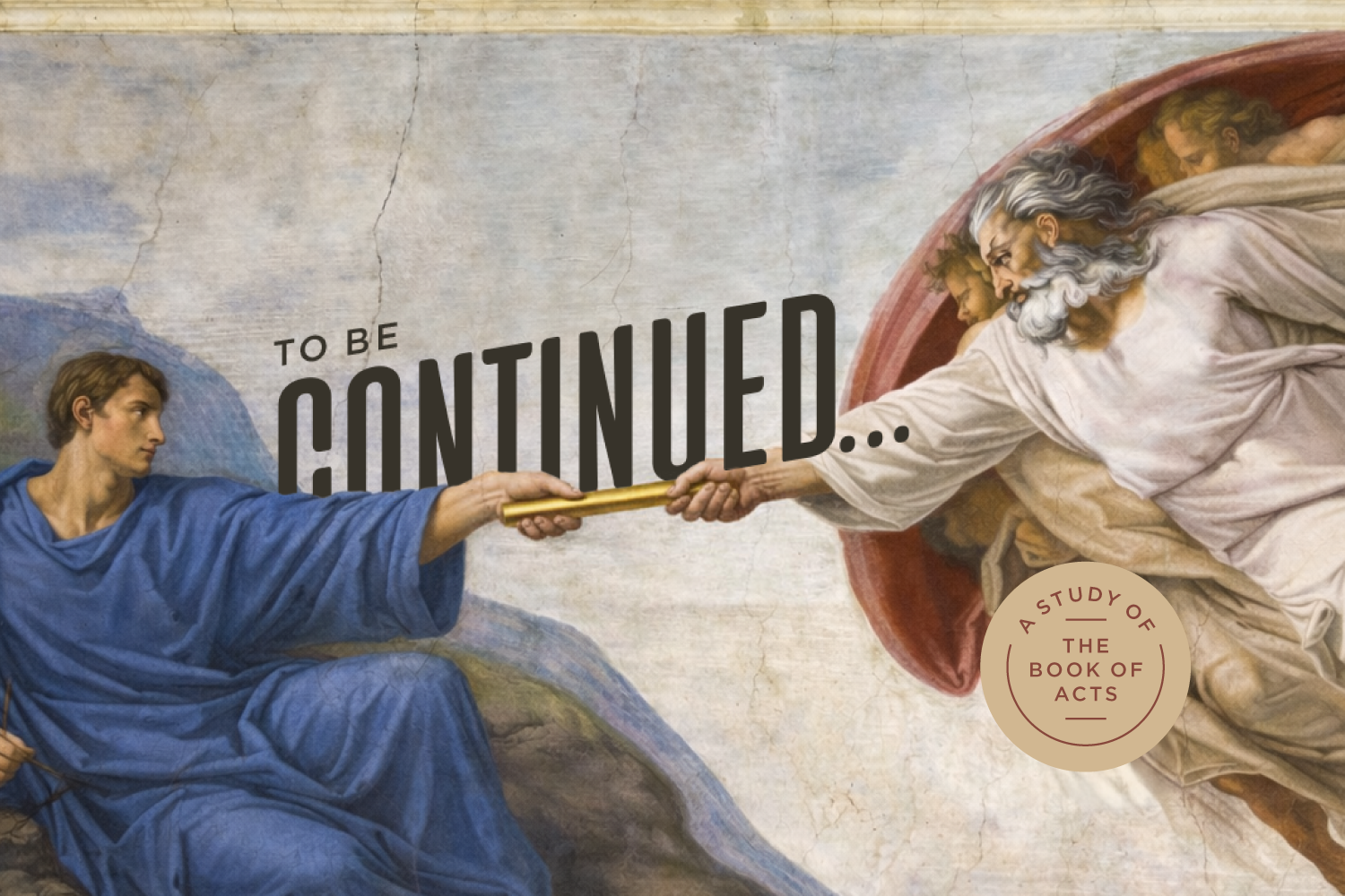 To Be Continued…: A Study of the Book of Acts