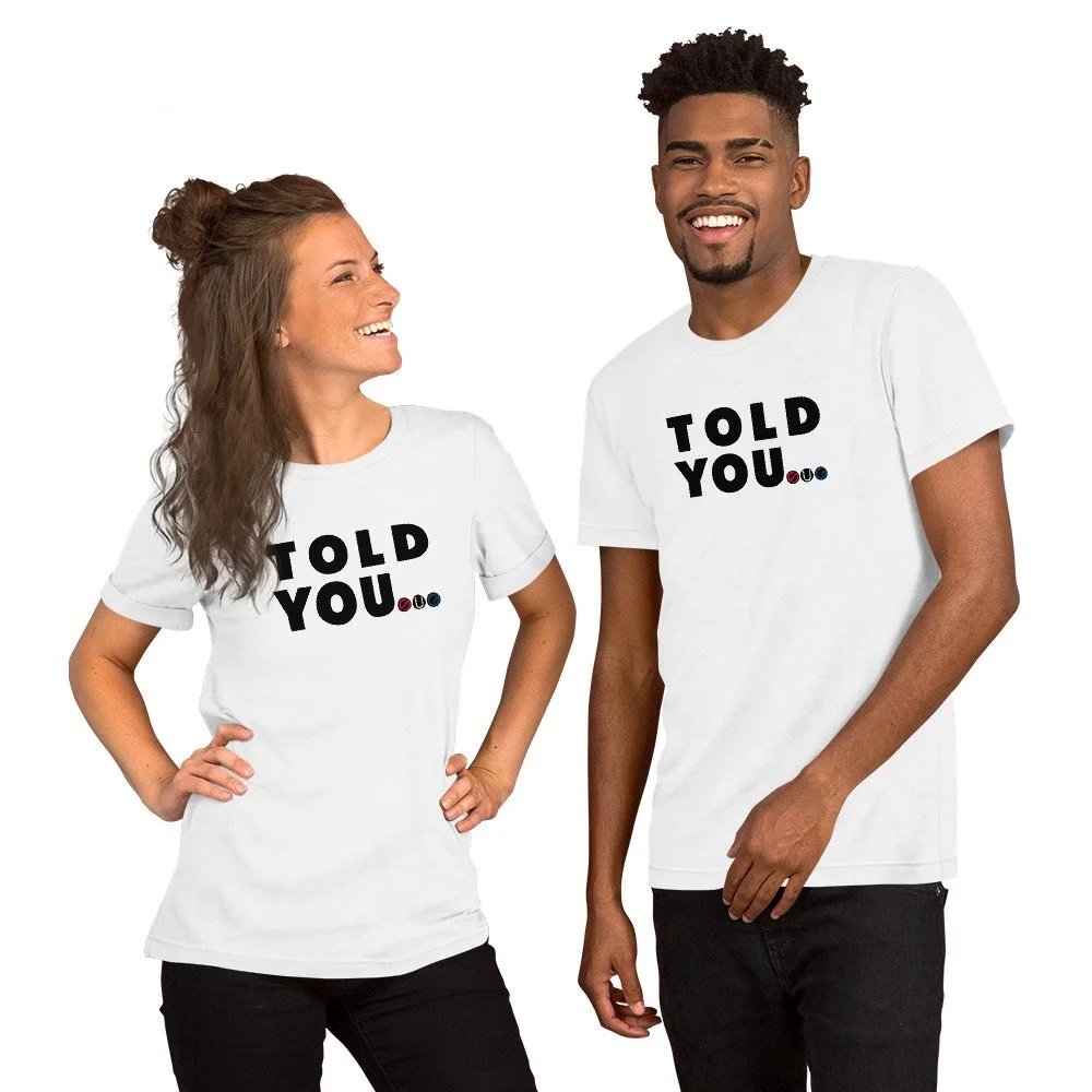 TOLD YOU SUG Unisex T Shirt