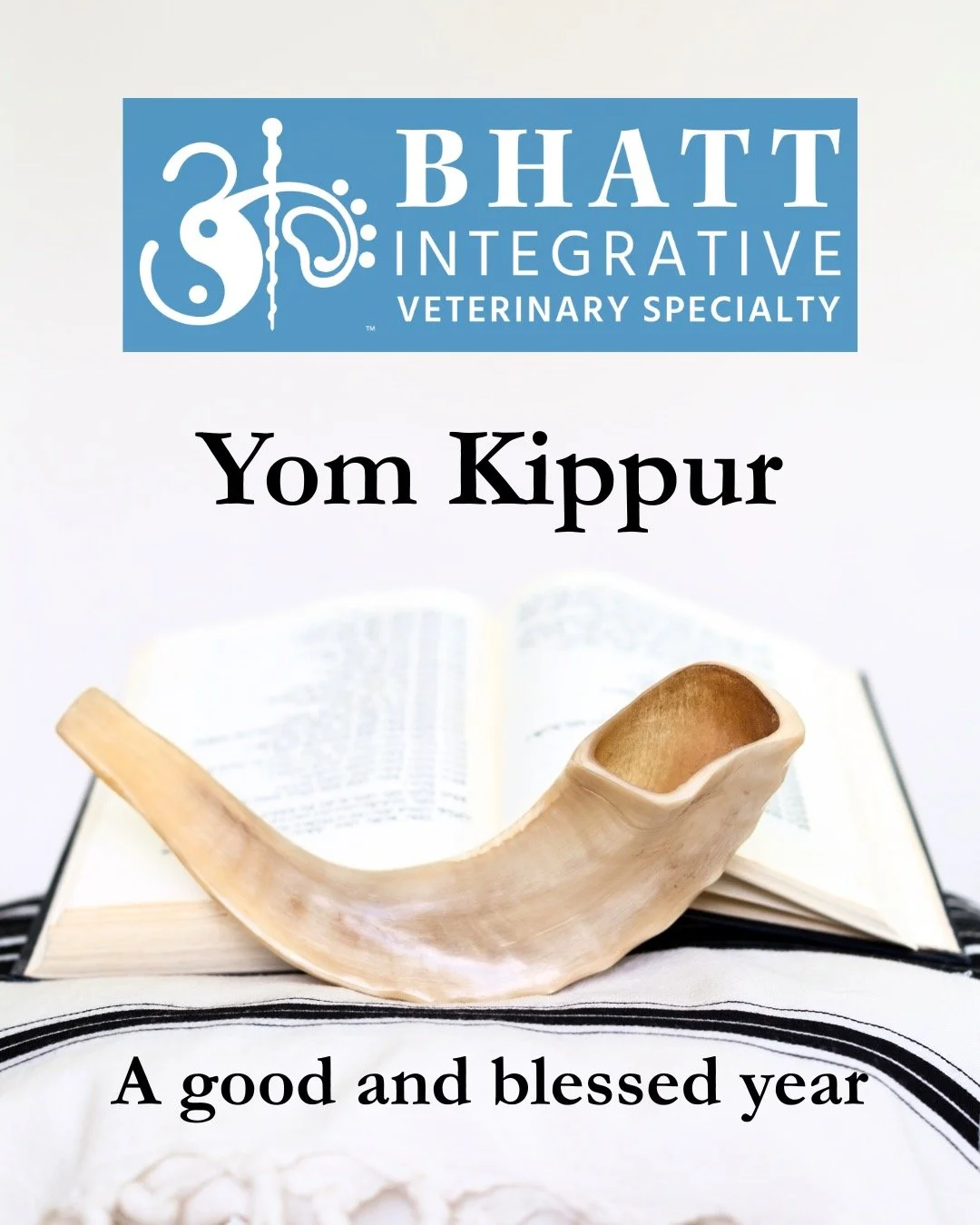 On this Yom Kippur, Dr. Bhatt and all of us at Bhatt Integrative Veterinary Specialty send heartfelt wishes to those observing.

Wishing you a good and blessed year. 💙

With respect,
Dr. Bhatt &amp; Team