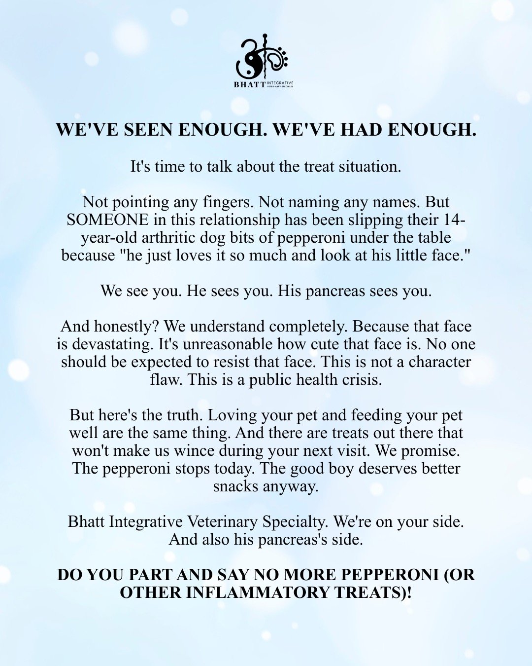 We're not here to judge. But we do need to talk about the treat situation.

High fat, high sodium snacks like pepperoni are a surprisingly common culprit behind pancreatitis flare-ups, weight gain, and increased inflammation in pets already managing 