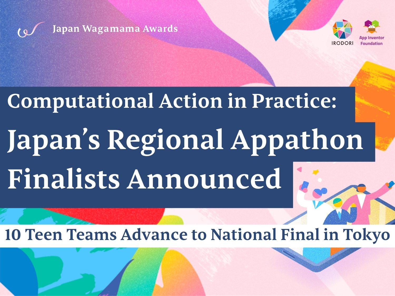 Computational Action in Practice: Japan's Regional Appathon Finalists Announced. 10 Teen Teams advance to national final in Tokyo.