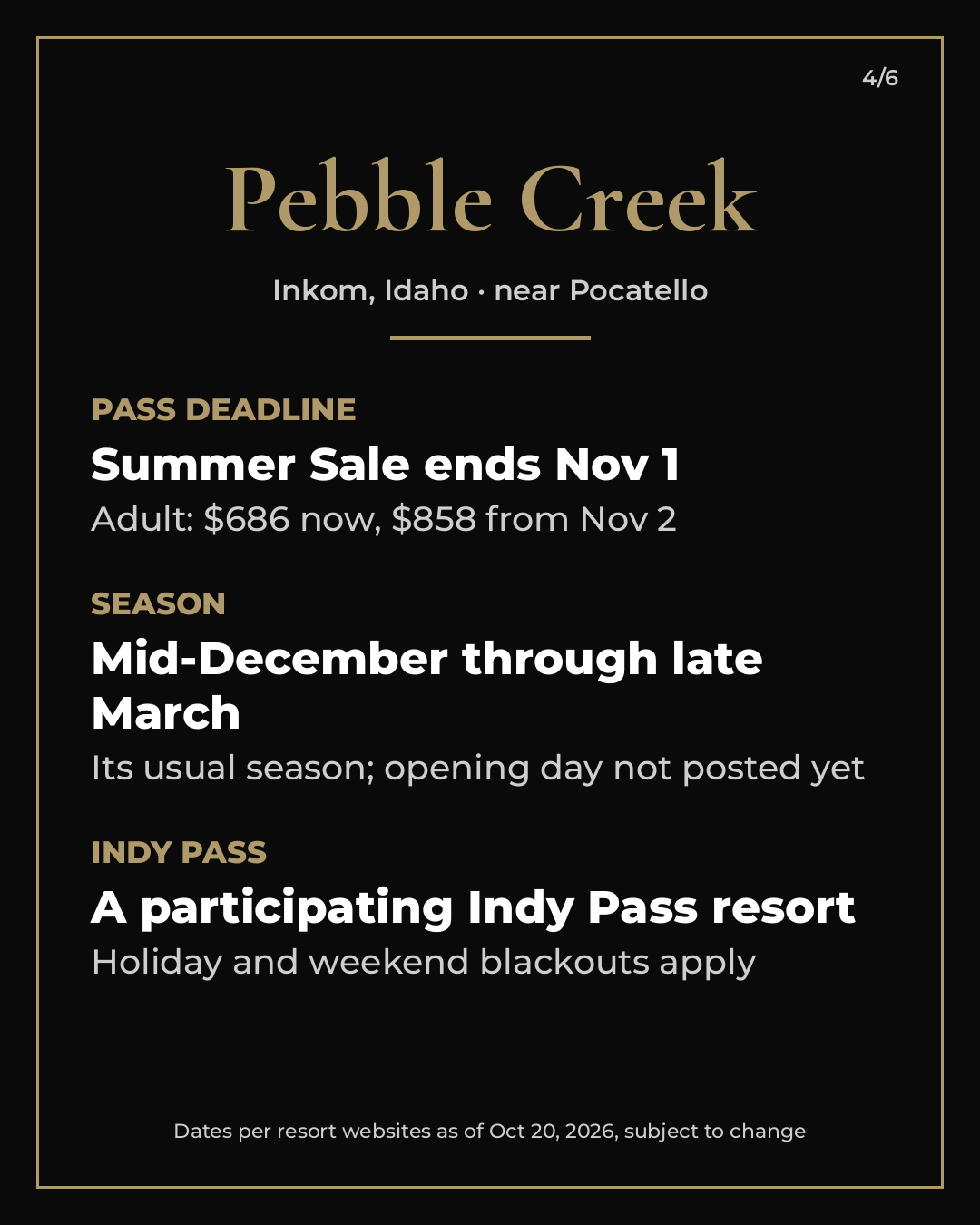  Pebble Creek, Inkom, Idaho, near Pocatello: Summer Sale pass pricing ends Nov 1. Usual season mid-December through late March, opening day not posted yet. A participating Indy Pass resort with holiday and weekend blackouts. 