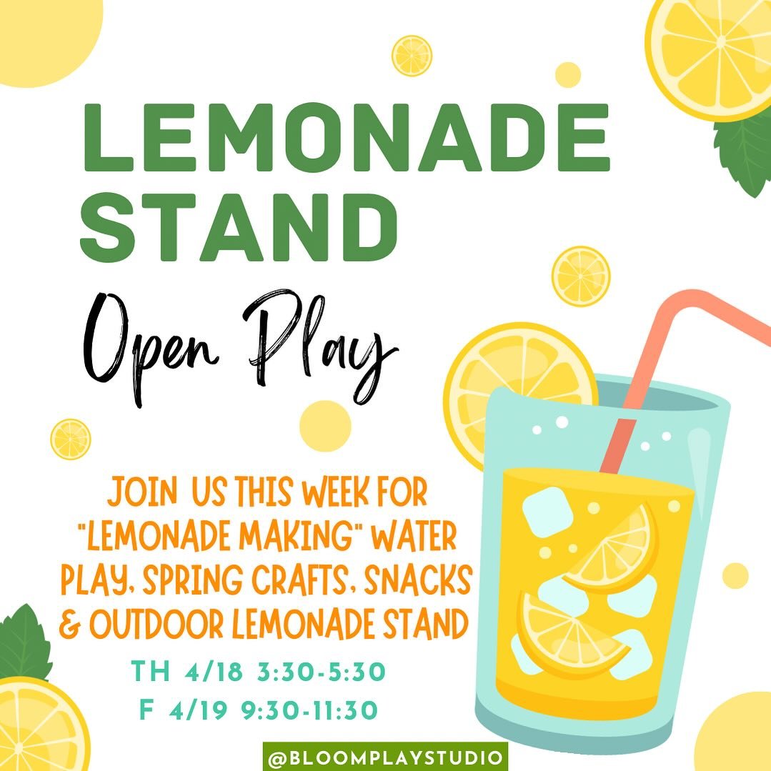 Beat the heat this week at BLOOM! Join us for Lemonade Stand inspired water &amp; sensory play, spring crafts, studio exploration, snacks and an outdoor lemonade stand! 

Thursday 3:30-5:30
Friday 9:30-11:30

Book online on our CALENDAR page 
Bloompl