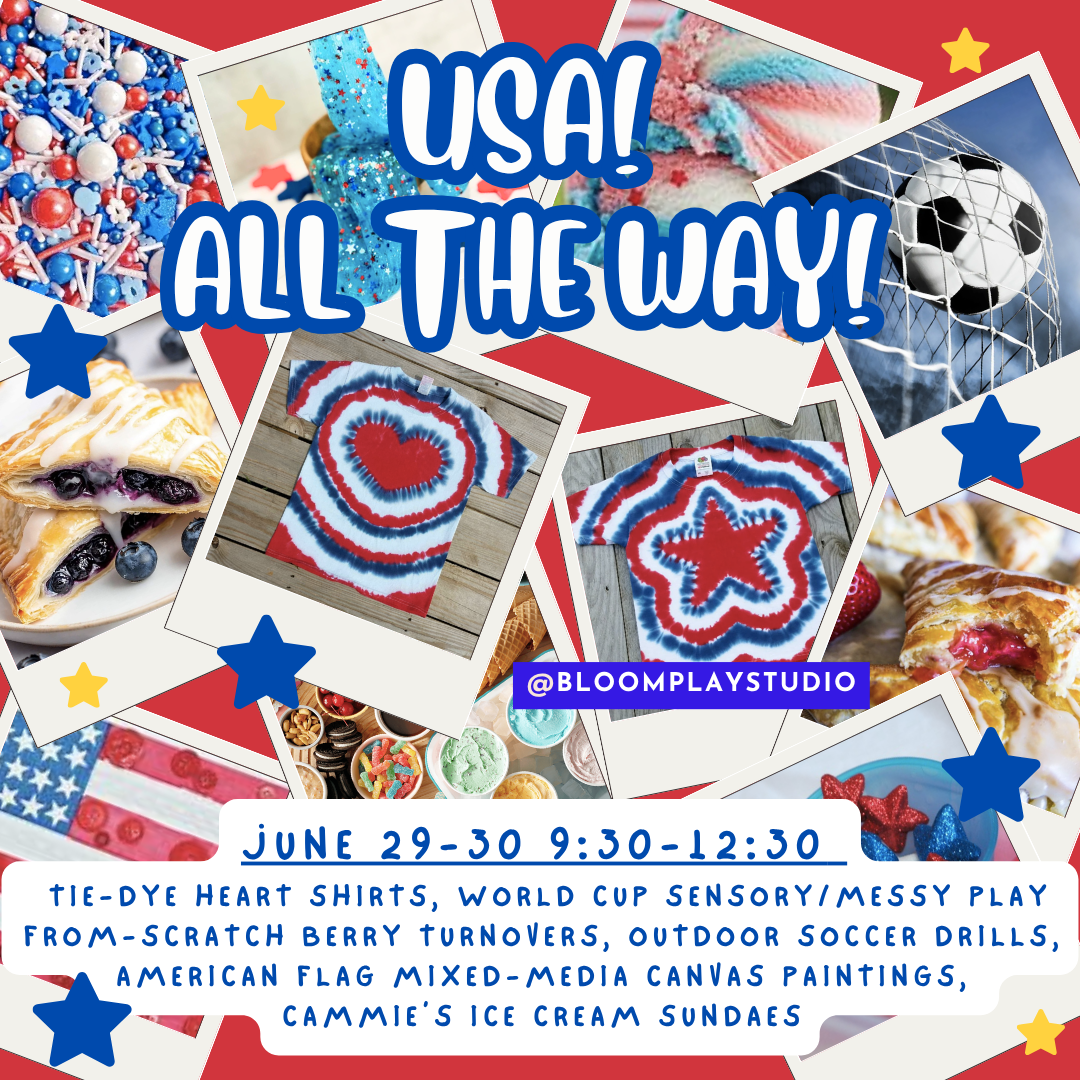 June 29-30 (9:30-12:30): Patriotic Tie-Dye, World Cup Sensory Play and Soccer Drills, From-Scratch Berry Turnovers, Mixed Media Canvas Paintings and Cammie's Old Dutch!