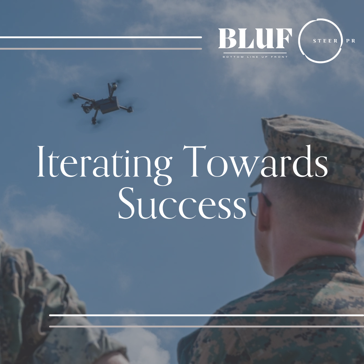 BLUF: Iterating Towards Success