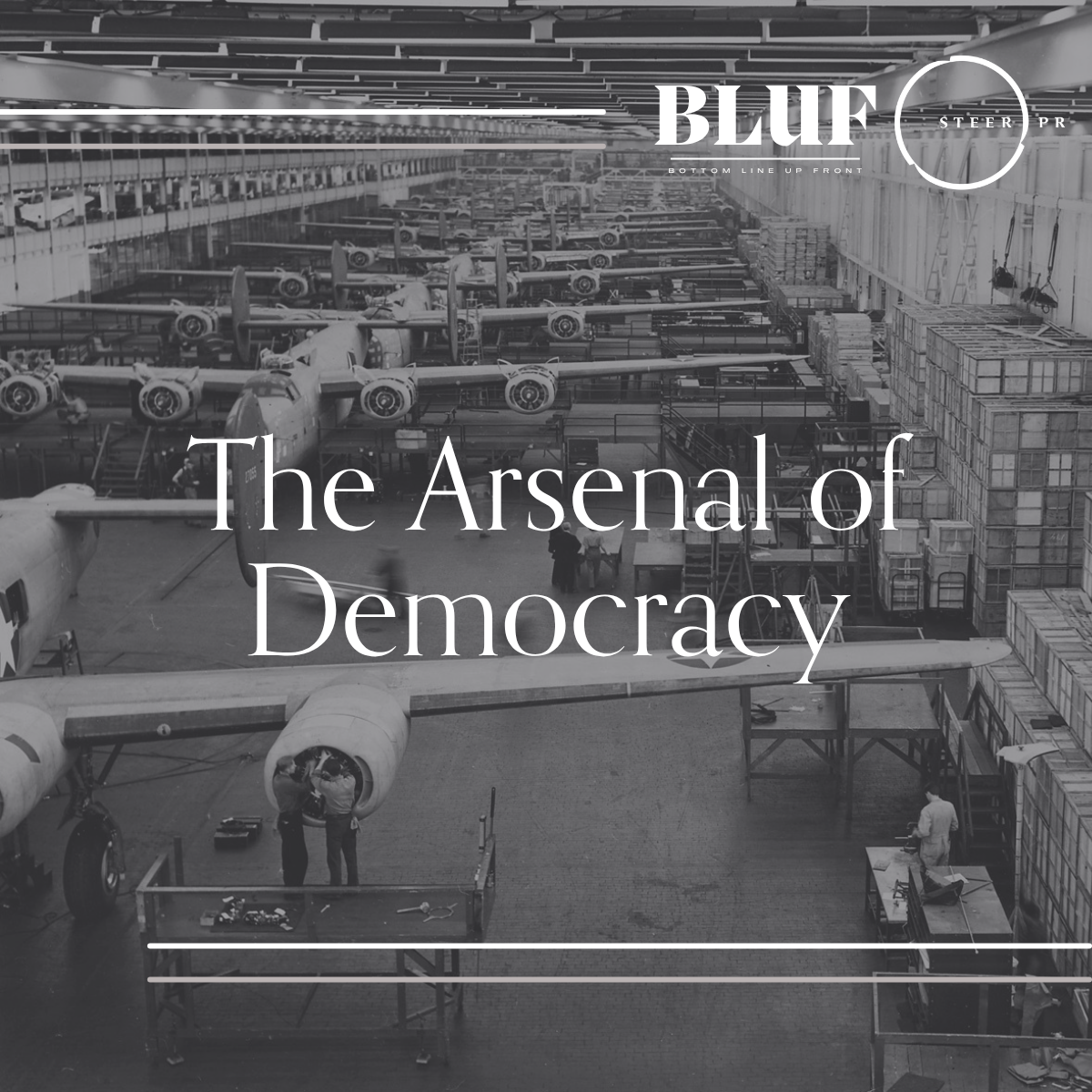 BLUF: The Arsenal of Democracy