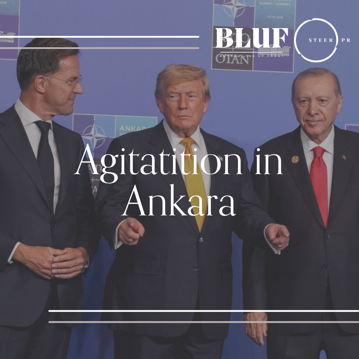BLUF: Agitation in Ankara