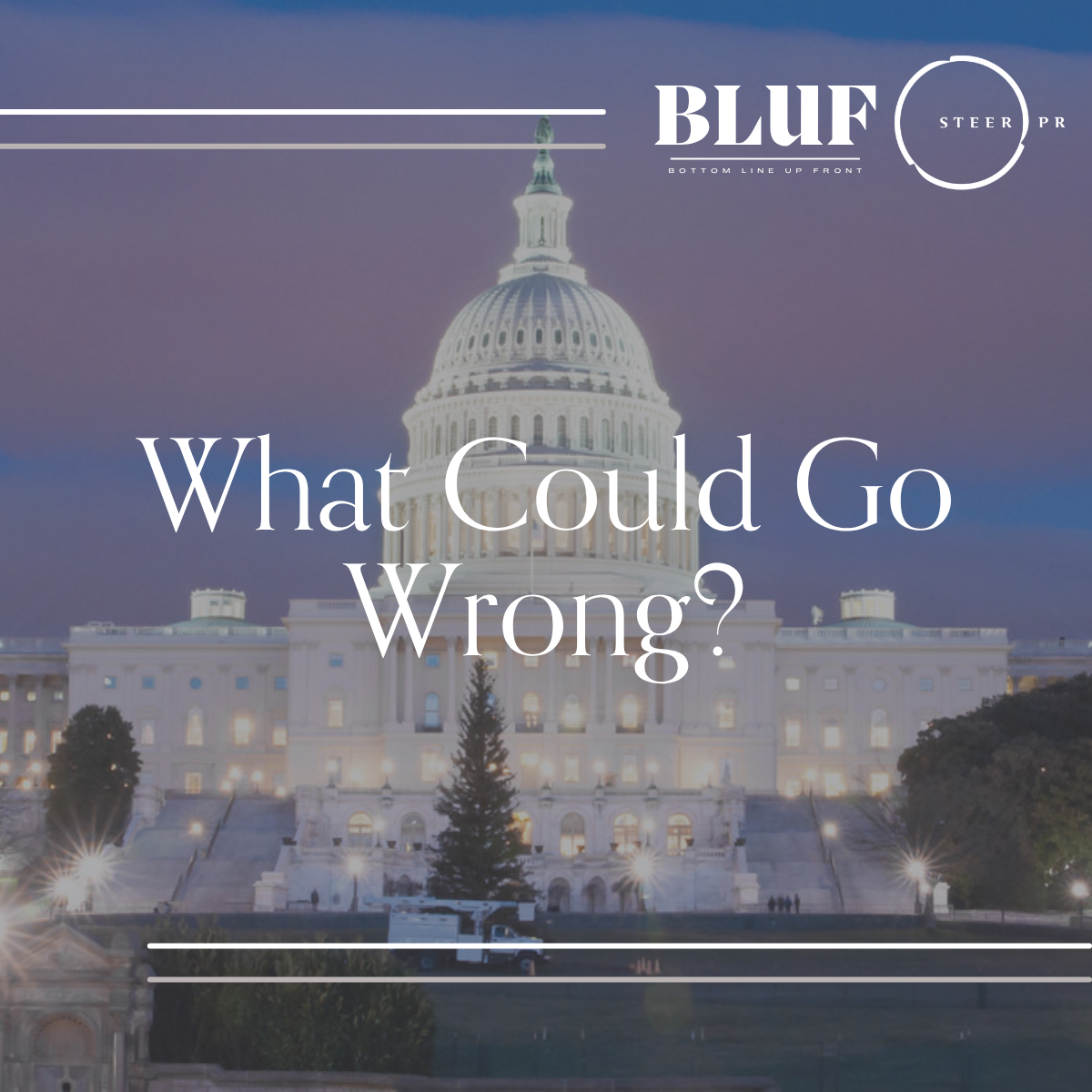 BLUF: What Could Go Wrong?