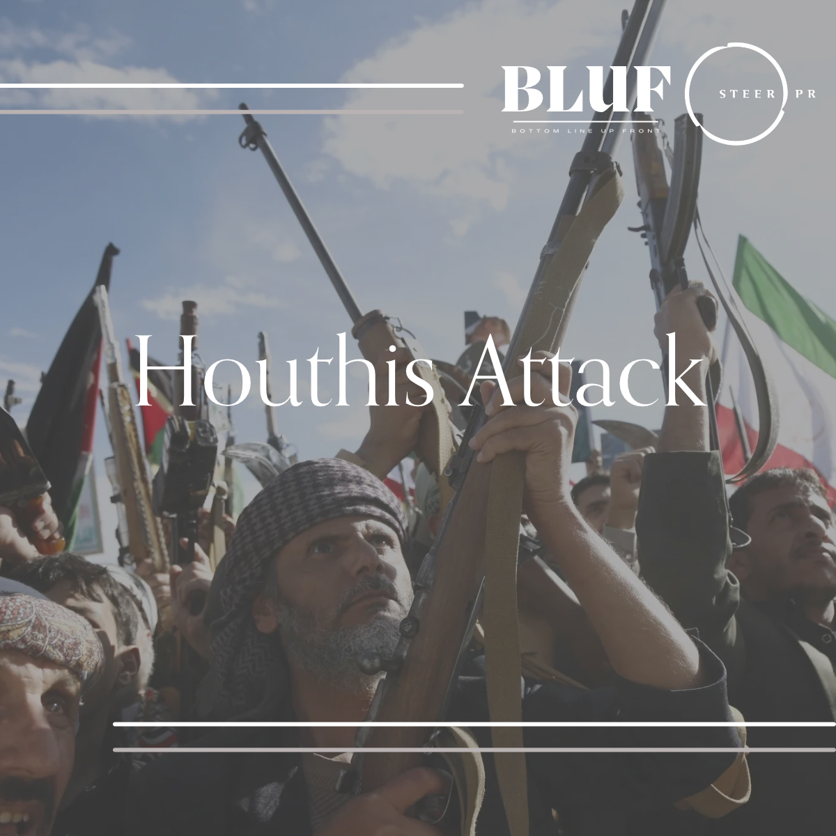 BLUF: Houthis Attack