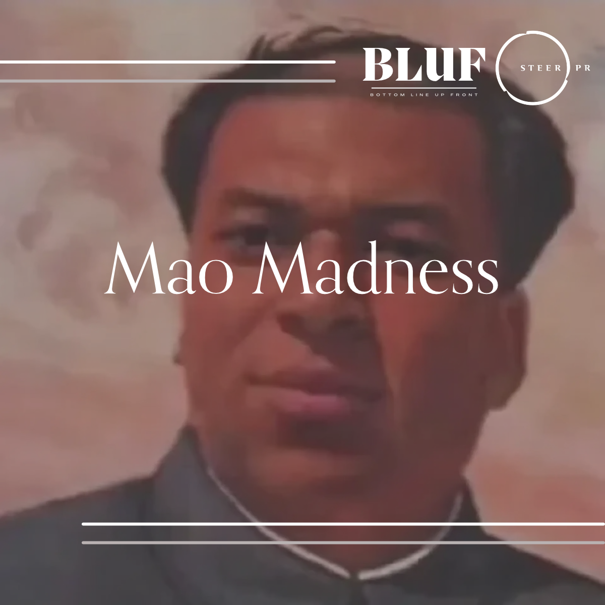 BLUF: mao madness