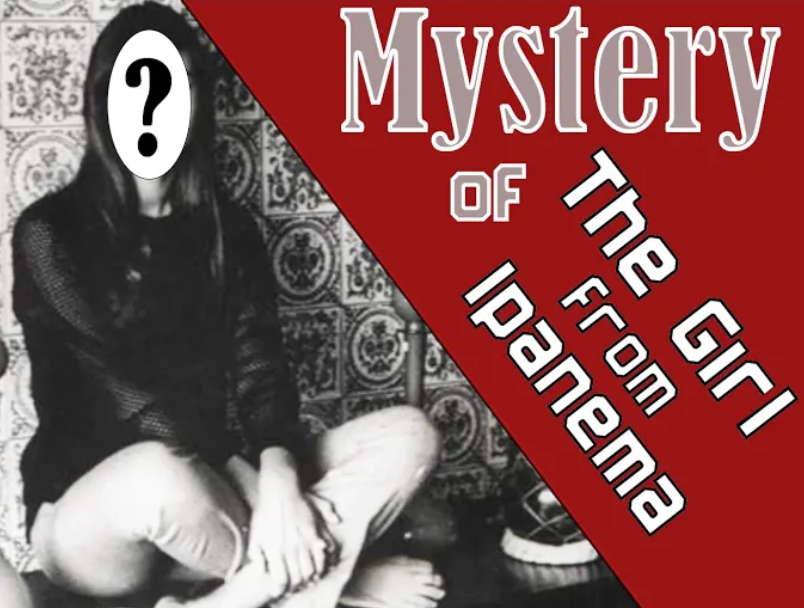 “The Mystery of the Girl From Ipanema”