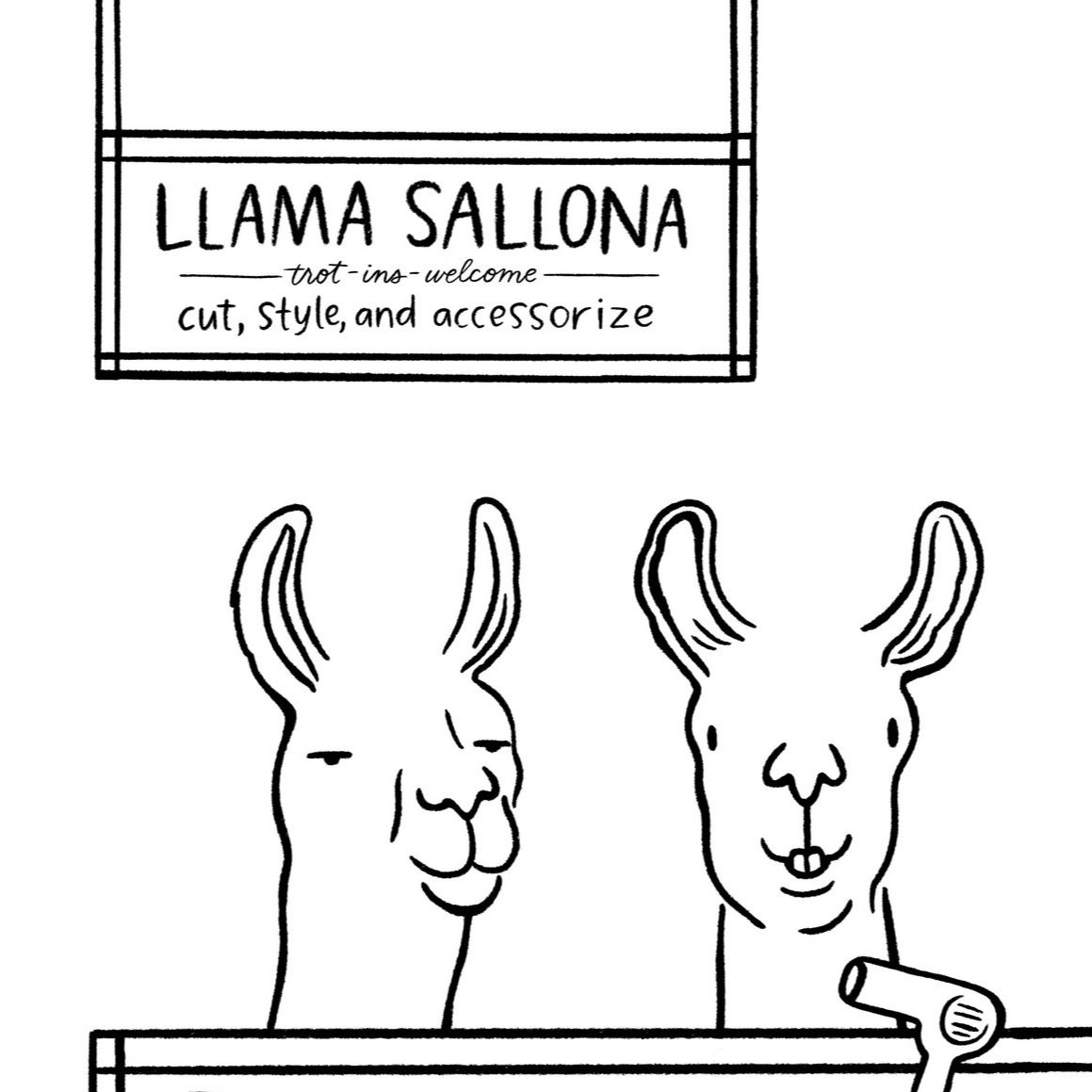 Black and white illustration of two llamas, with a sign above that reads "Llama Sallona, trot-ins-welcome, cut, style, and accessorize." One llama has a slightly smirking expression, and the other has a more neutral look, with a hairdryer near the second llama.