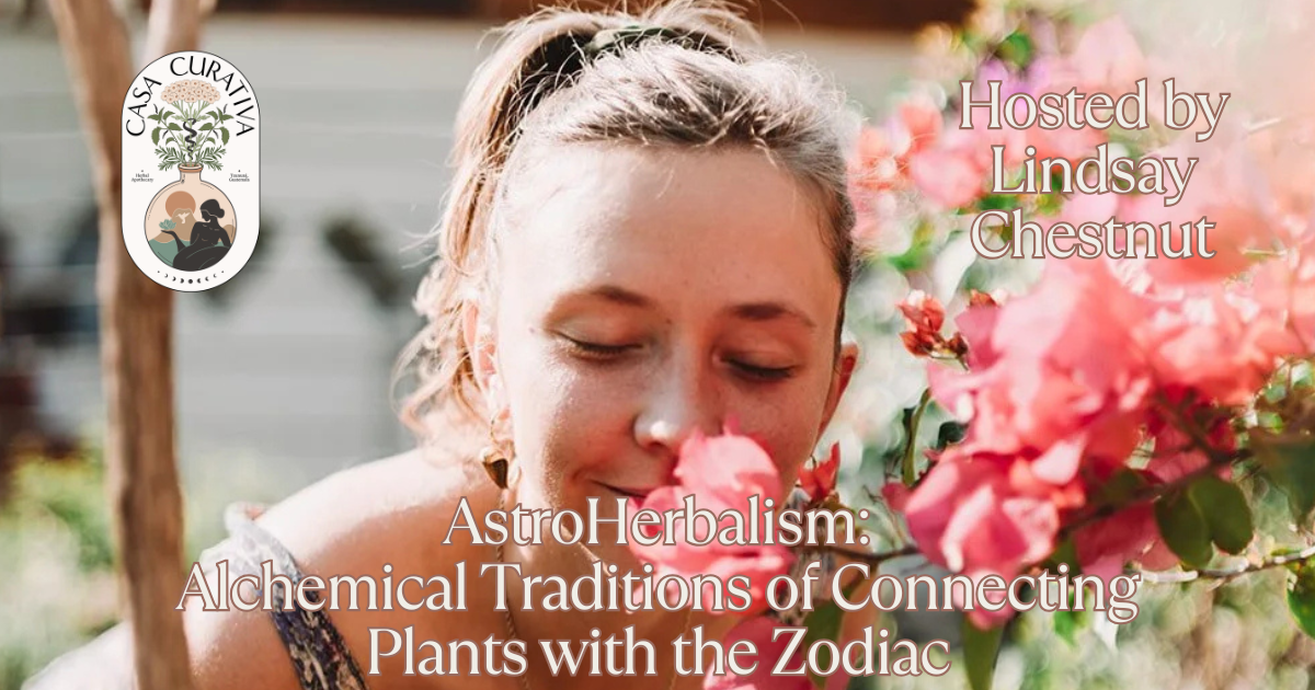 AstroHerbalism: Alchemical Traditions of Connecting Plants with the Zodiac