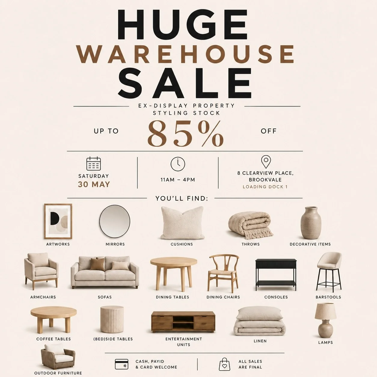 HUGE WAREHOUSE SALE

We&rsquo;re clearing out a large selection of furniture, styling pieces &amp; homewares from our warehouse.

Shop:
&bull; Sofas
&bull; Armchairs
&bull; Dining tables &amp; chairs
&bull; Coffee &amp; side tables
&bull; Entertainme