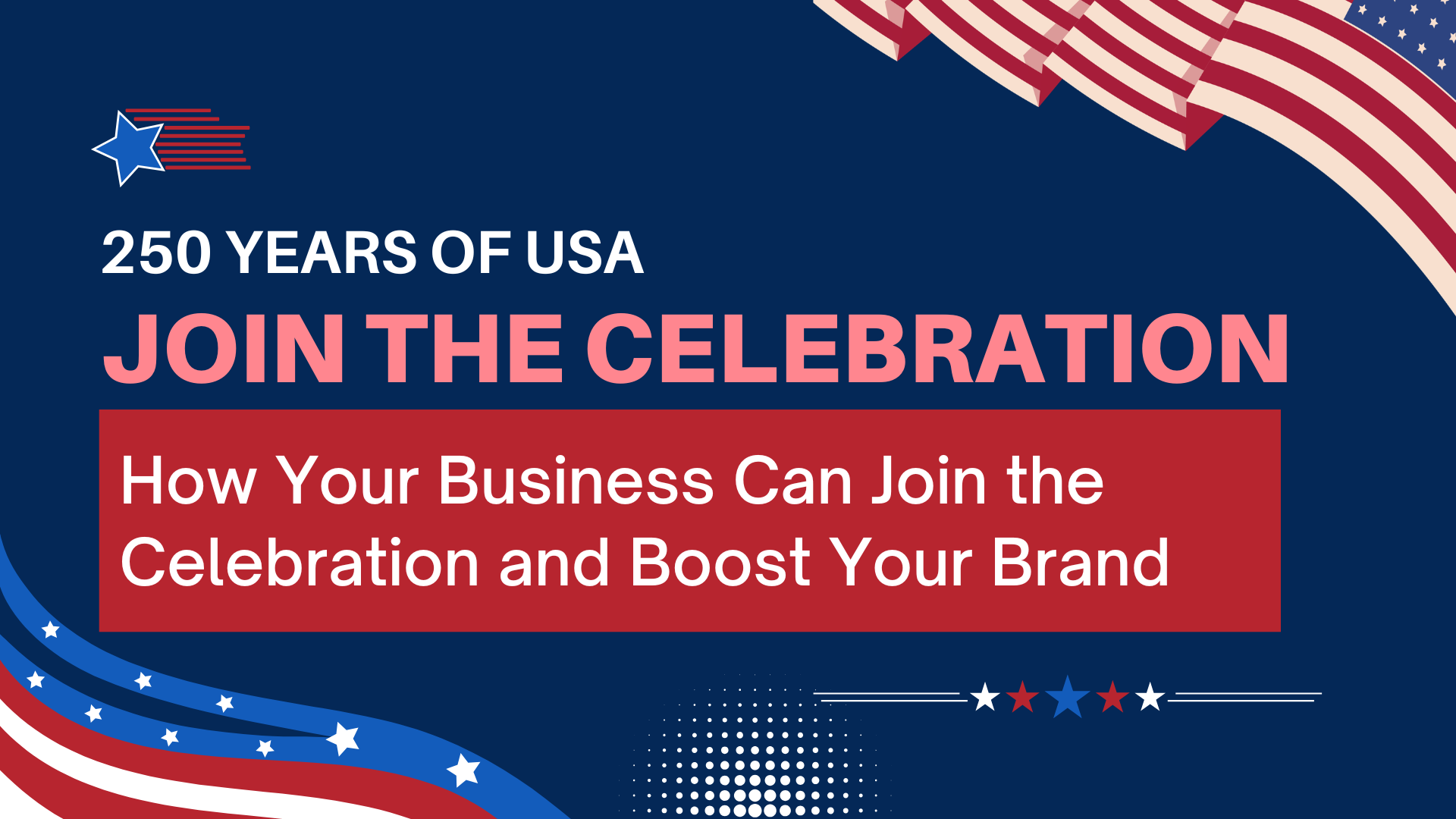 Celebrate 250 Years of the USA: How Your Business Can Join the Celebration and Boost Your Brand