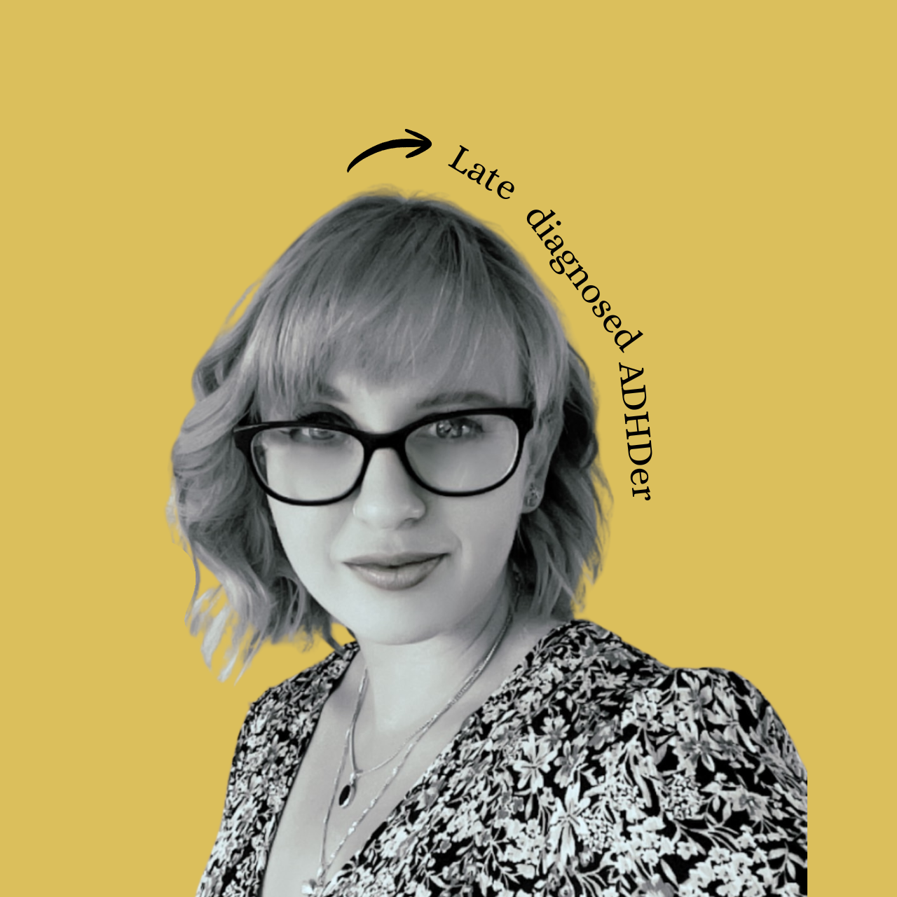 Black and white photo of a woman with shoulder-length wavy blonde hair, wearing glasses and a floral patterned top, with yellow background and arched text reading "Late diagnosed ADHDler."