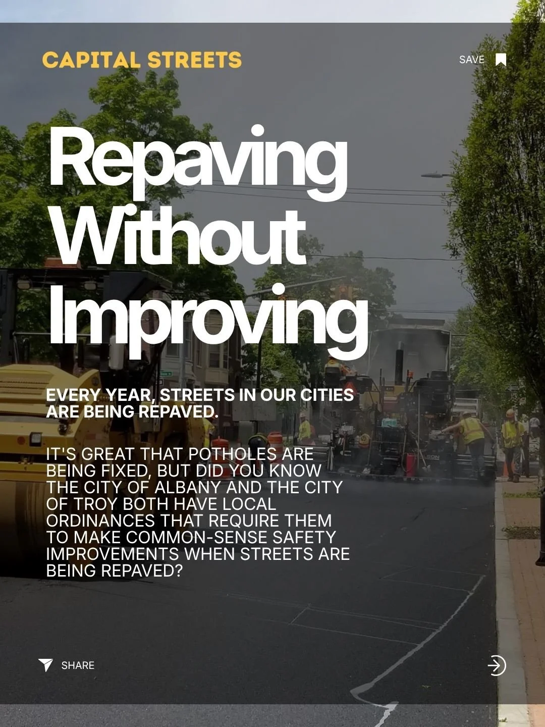 Every year, streets in our cities are being repaved.  Both the City of Albany and Troy&nbsp;have complete streets ordinances, requiring improvements to street infrastructure for vulnerable road users, including people walking and biking, when repavin