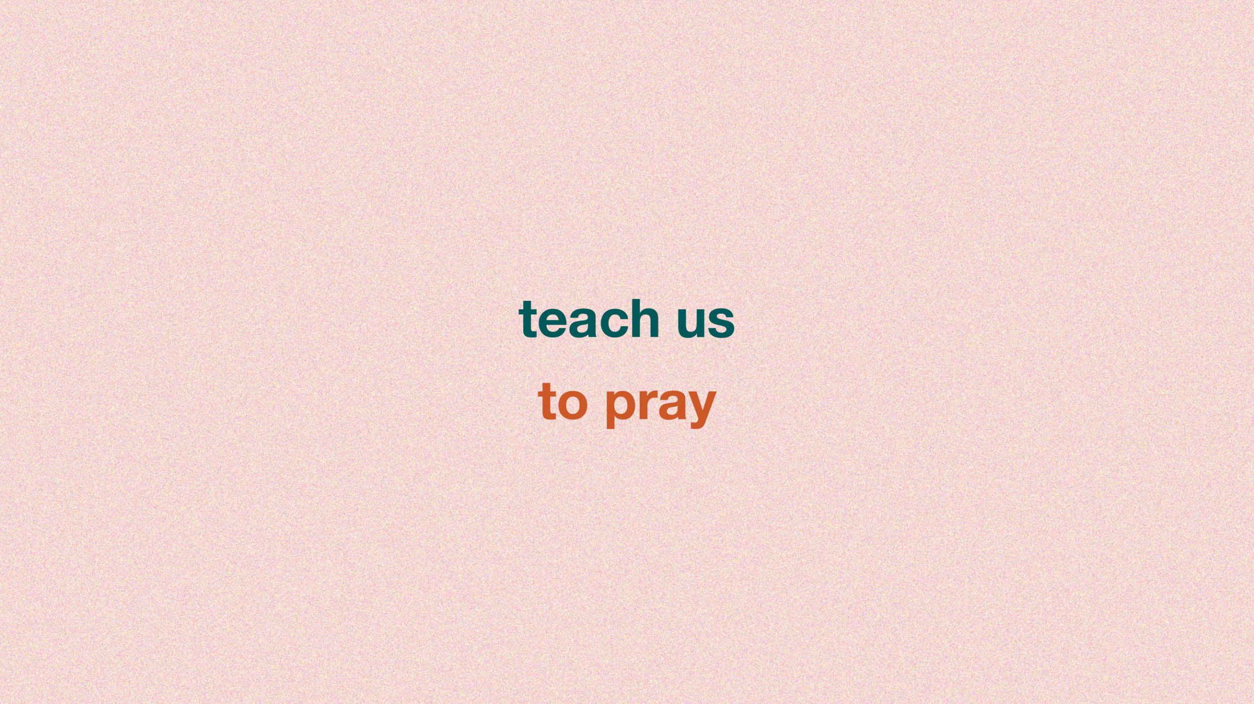 Teach us to Pray