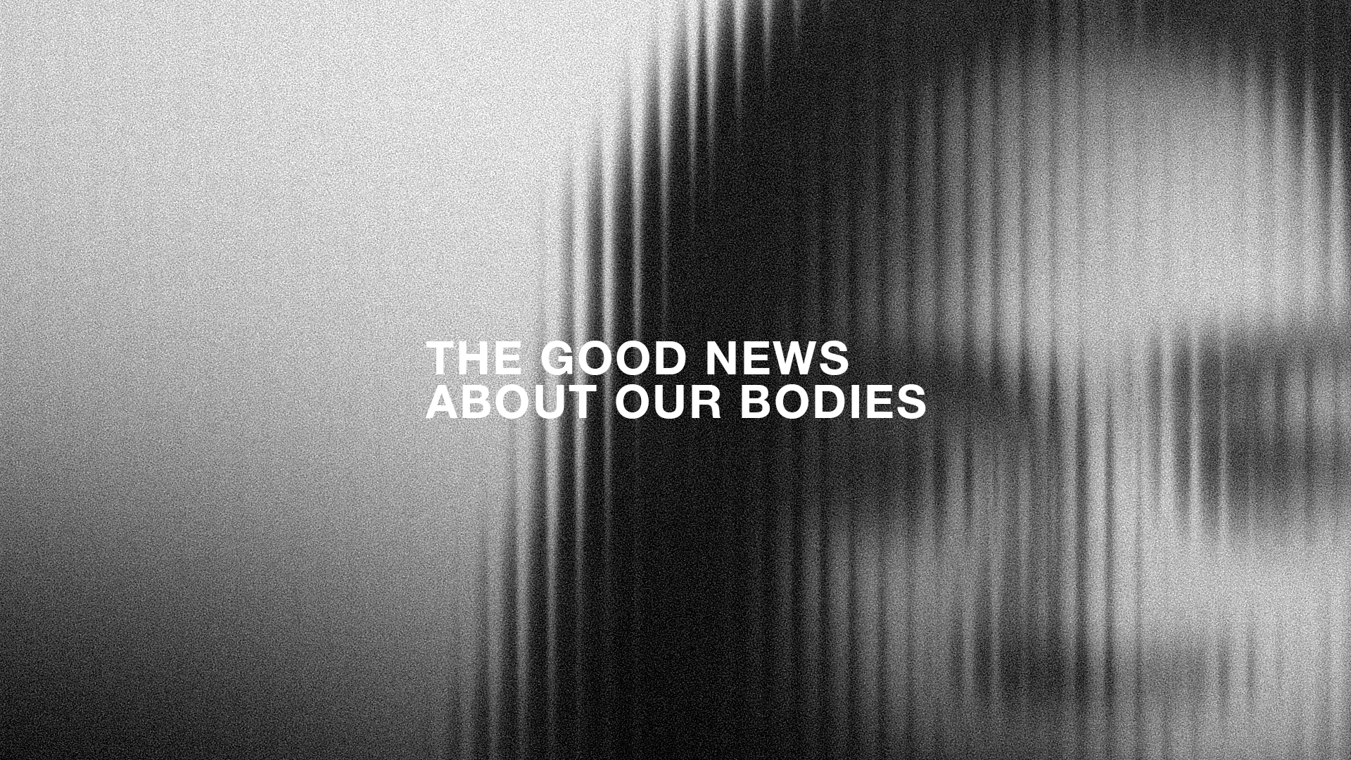 The Good News About Our Bodies