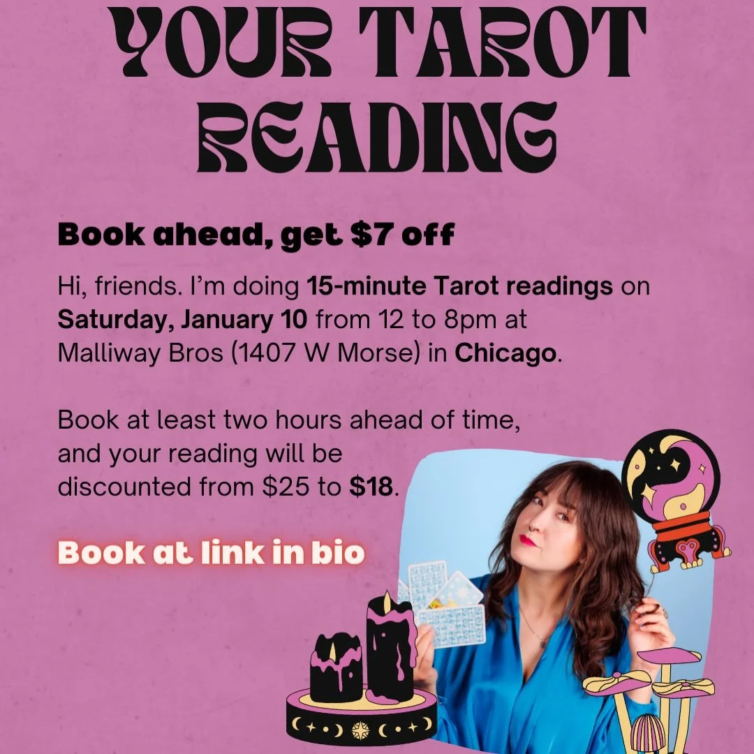 Hey Chicago! Book ahead of time (link in bio), at least by a couple hours, and your 15-minute Tarot reading on Saturday, January 10 will be just $18. That&rsquo;s seven dollars down from the walk-in price&mdash;But with the same warmth, joy, insights