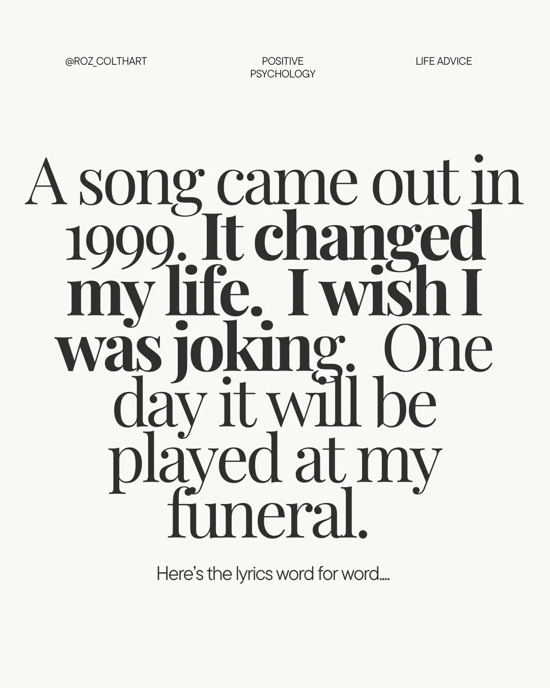 In 1999 a song came out that changed my life. I am not being dramatic.  I played it on repeat over and over. 

Written by columnist Mary Schmich, set to music by Baz Luhrmann, it is less a song and more a manual for being a human.

I was in my twenti