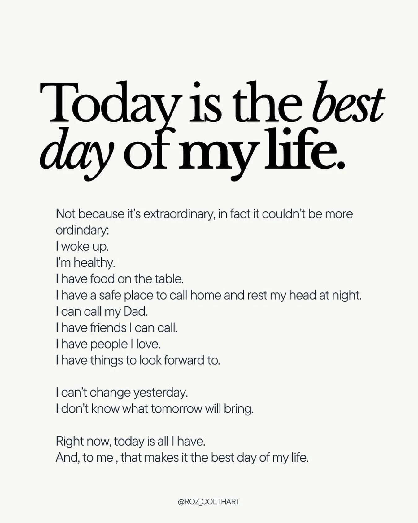 It took me a while to realise this.  I used to think the best day of my life would have to be one of the big ones. A huge achievement, an incredible holiday, falling in love, getting the thing I had worked so hard for.

But life has changed my defini