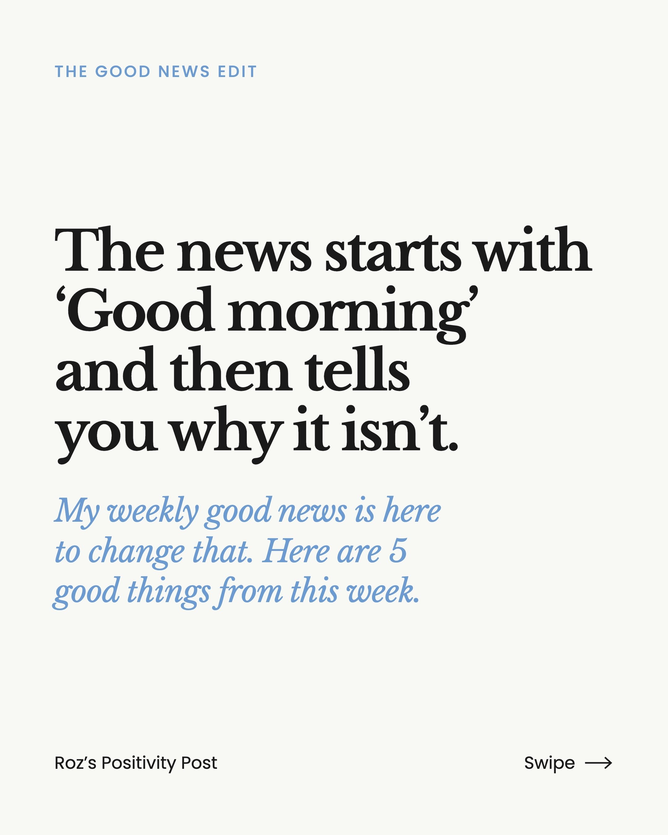 The news starts with &ldquo;Good morning&rdquo; and then spends the next hour telling you why it isn&rsquo;t.

So I started my own weekly positivity news to change that. One page, ten true stories, every Sunday. This week a stranger stopped a runaway