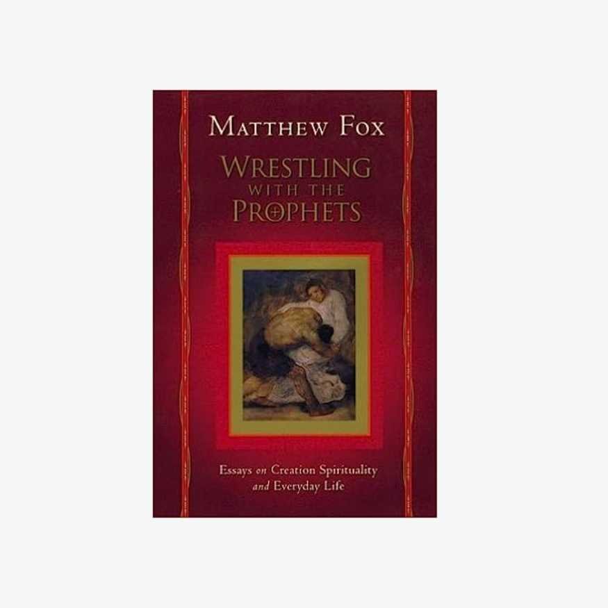 Wrestling with the Prophets, Book by Matthew Fox.jpg