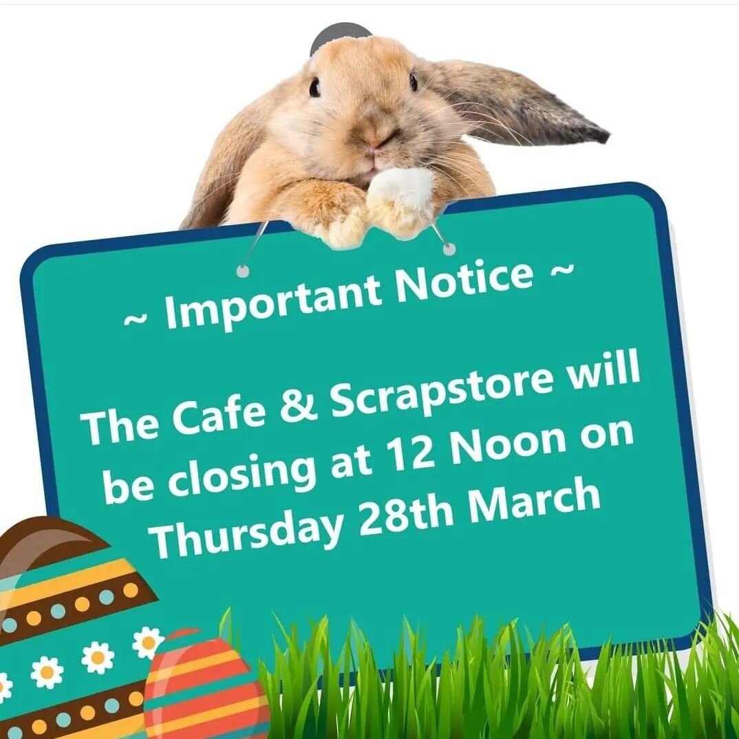 ~Important Notice~

Our Hub Cafe and Scrapstore will be closing for Easter, at 12 Noon on Thursday 28th March, with last food and drink being served at 11.30am.

We will then re-open as normal on Tuesday 2nd April at 9.30am.

As always, massive thank